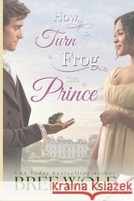 How to Turn a Frog into a Prince Bree Wolf 9783964822550 Bree Wolf
