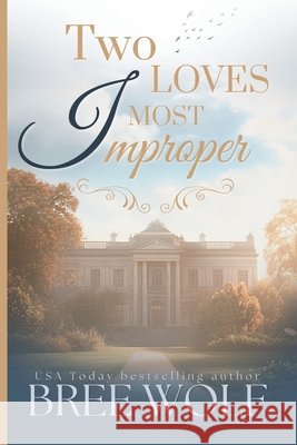 Two Loves Most Improper Bree Wolf 9783964822871 Bree Wolf