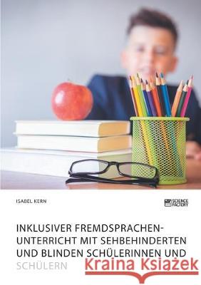 Inklusiver Fremdsprachenunterricht mit sehbehinderten und blinden Schülerinnen und Schülern Isabel Kern 9783964870346