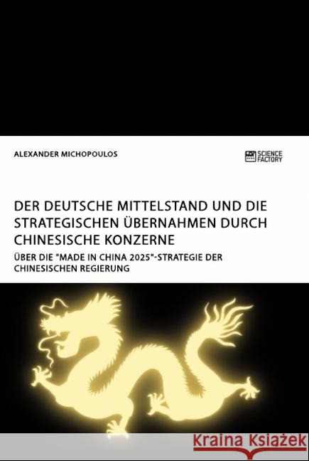 Der deutsche Mittelstand und die strategischen Übernahmen durch chinesische Konzerne: Über die 