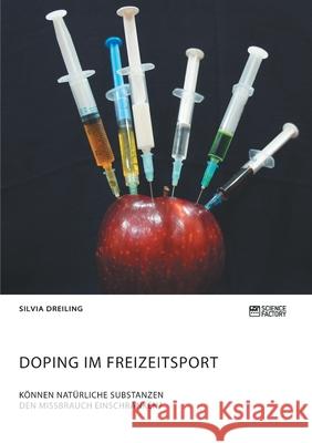 Doping im Freizeitsport. Können natürliche Substanzen den Missbrauch einschränken? Silvia Dreiling 9783964871046