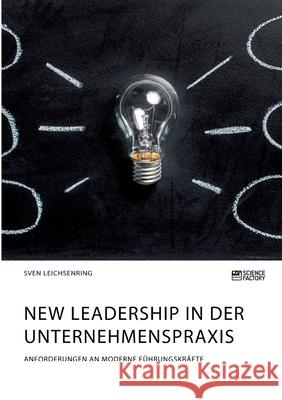 New Leadership in der Unternehmenspraxis. Anforderungen an moderne Führungskräfte Leichsenring, Sven 9783964872784