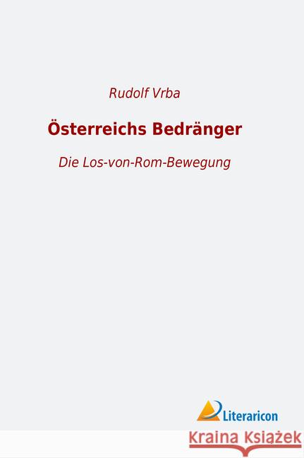 Österreichs Bedränger : Die Los-von-Rom-Bewegung Vrba, Rudolf 9783965060029