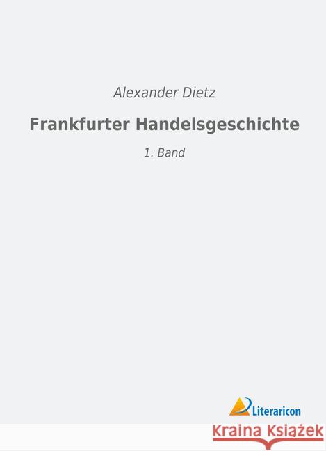 Frankfurter Handelsgeschichte : 1. Band Dietz, Alexander 9783965060067