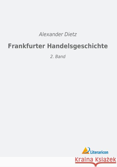 Frankfurter Handelsgeschichte : 2. Band Dietz, Alexander 9783965060074