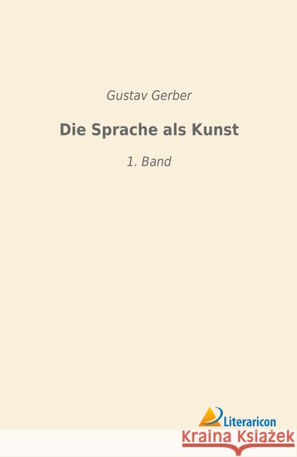 Die Sprache als Kunst : 1. Band Gerber, Gustav 9783965060241 Literaricon