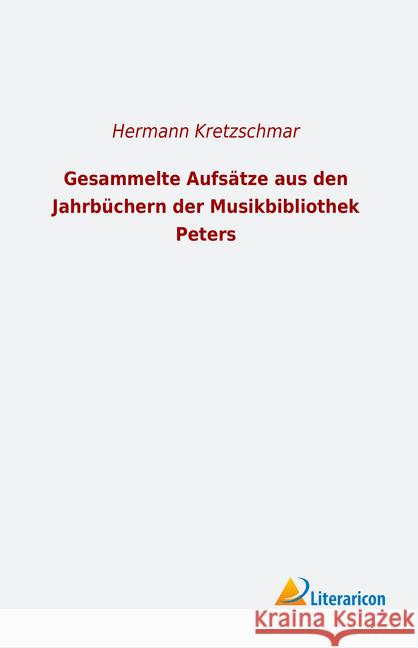 Gesammelte Aufsätze aus den Jahrbüchern der Musikbibliothek Peters Kretzschmar, Hermann 9783965060432