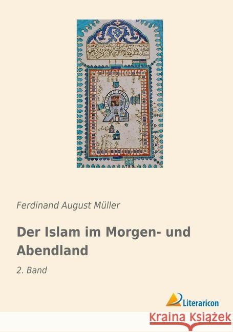 Der Islam im Morgen- und Abendland : 2. Band Müller, Ferdinand August 9783965060531