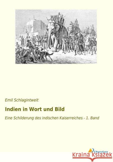 Indien in Wort und Bild : Eine Schilderung des indischen Kaiserreiches - 1. Band Schlagintweit, Emil 9783965060654 Literaricon