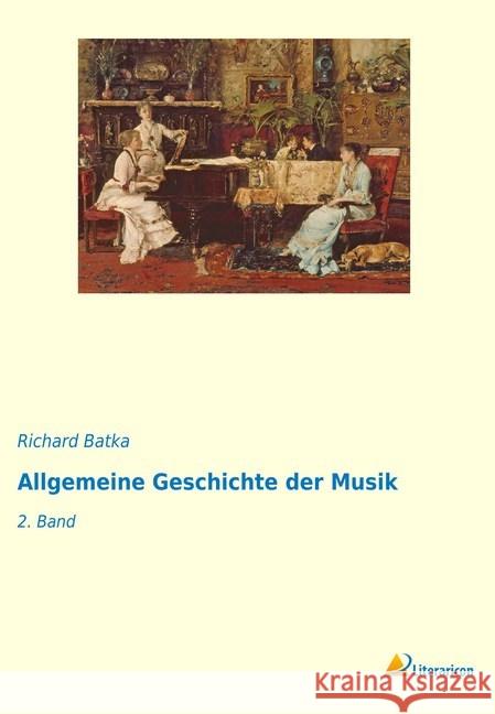 Allgemeine Geschichte der Musik : 2. Band Batka, Richard 9783965060920