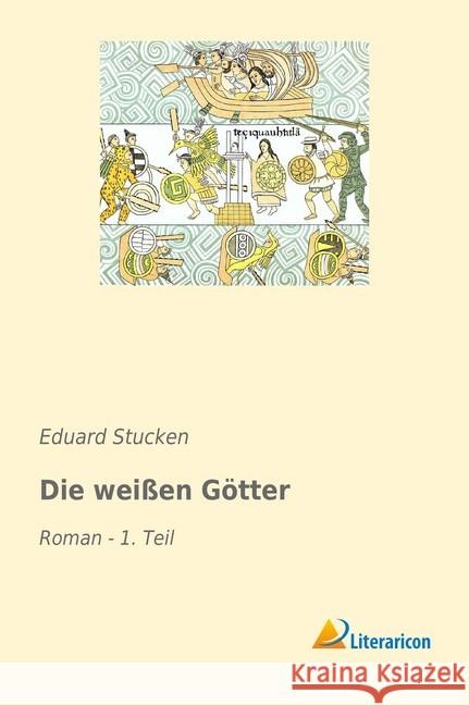 Die weißen Götter : Roman - 1. Teil Stucken, Eduard 9783965060975