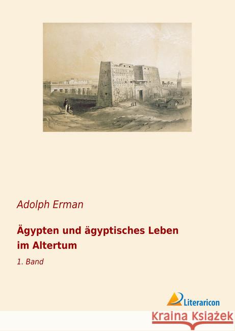Ägypten und ägyptisches Leben im Altertum: 1. Band Erman, Adolph 9783965061330