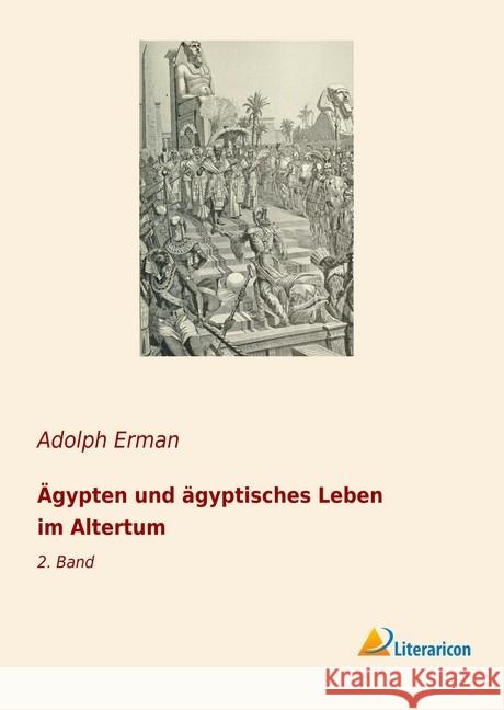 Ägypten und ägyptisches Leben im Altertum: 2. Band Erman, Adolph 9783965061347