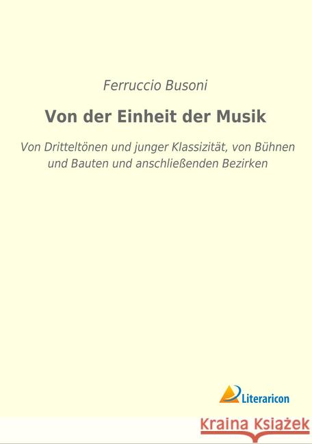 Von der Einheit der Musik: Von Dritteltönen und junger Klassizität, von Bühnen und Bauten und anschließenden Bezirken Busoni, Ferruccio 9783965061385 Literaricon