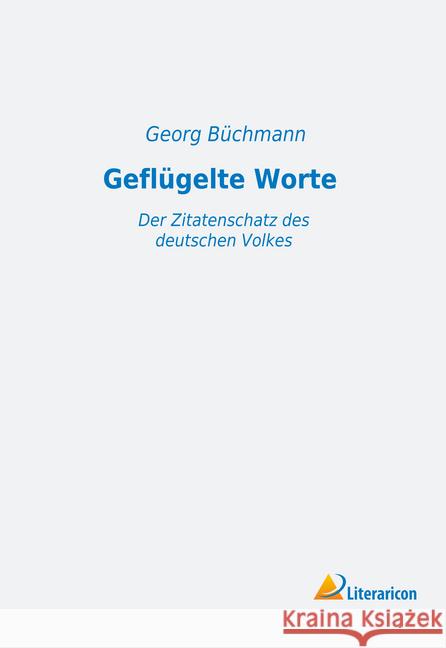 Geflügelte Worte: Der Zitatenschatz des deutschen Volkes Büchmann, Georg 9783965061514 Literaricon