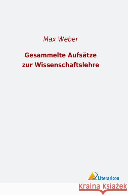 Gesammelte Aufsätze zur Wissenschaftslehre Weber, Max 9783965062719 Literaricon