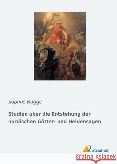 Studien über die Entstehung der nordischen Götter- und Heldensagen Bugge, Sophus 9783965062900