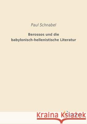 Berossos und die babylonisch-hellenistische Literatur Schnabel, Paul 9783965063235