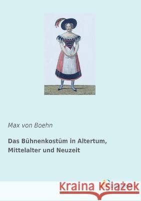 Das Bühnenkostüm in Altertum, Mittelalter und Neuzeit Boehn, Max von 9783965063242 Literaricon