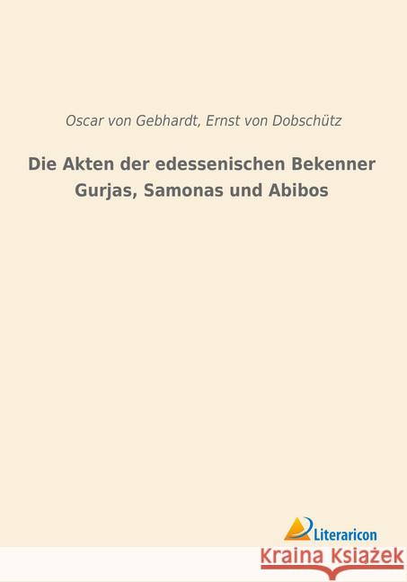 Die Akten der edessenischen Bekenner Gurjas, Samonas und Abibos Gebhardt, Oscar von 9783965063747