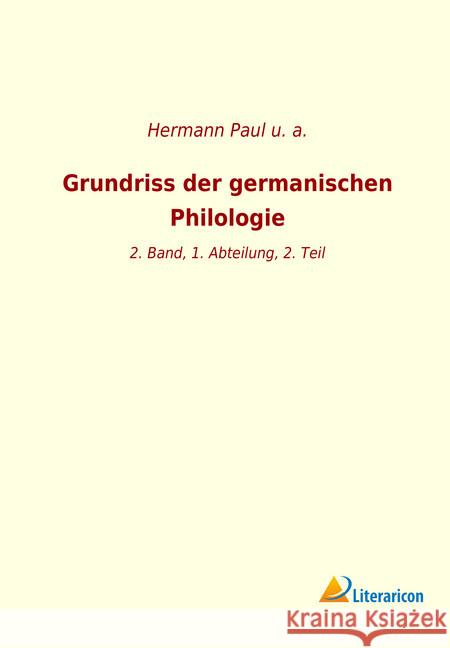 Grundriss der germanischen Philologie : 2. Band, 1. Abteilung, 2. Teil u. a., 9783965063976 Literaricon