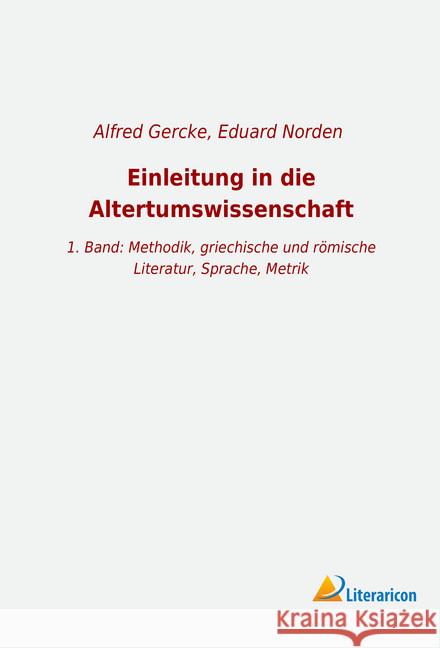 Einleitung in die Altertumswissenschaft : 1. Band: Methodik, griechische und römische Literatur, Sprache, Metrik Norden, Eduard 9783965064232 Literaricon