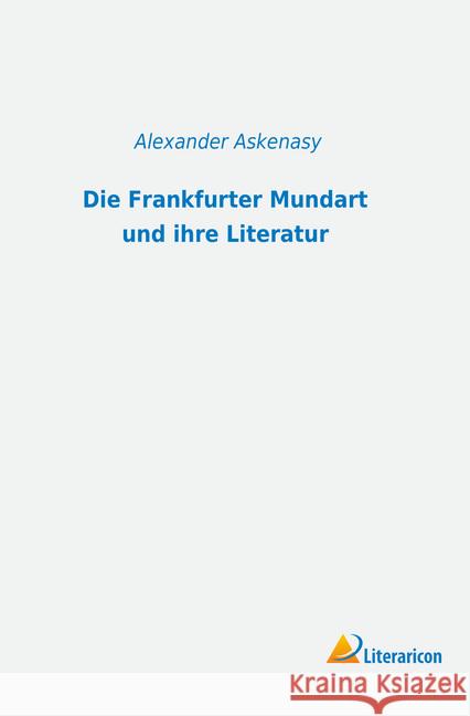 Die Frankfurter Mundart und ihre Literatur Askenasy, Alexander 9783965064744 Literaricon