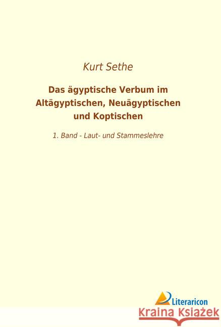 Das ägyptische Verbum im Altägyptischen, Neuägyptischen und Koptischen : 1. Band - Laut- und Stammeslehre Sethe, Kurt 9783965064867