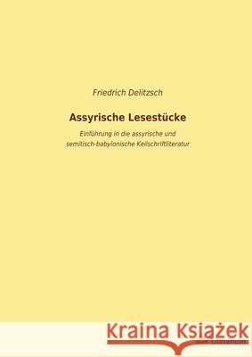 Assyrische Lesestücke: Einführung in die assyrische und semitisch-babylonische Keilschriftliteratur Delitzsch, Friedrich 9783965065321