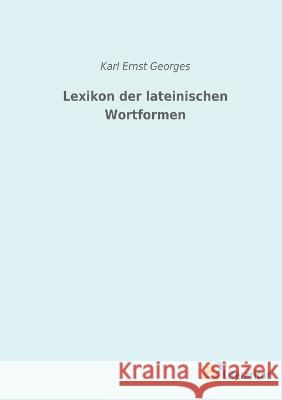 Lexikon der lateinischen Wortformen Karl Ernst Georges 9783965065475 Literaricon Verlag