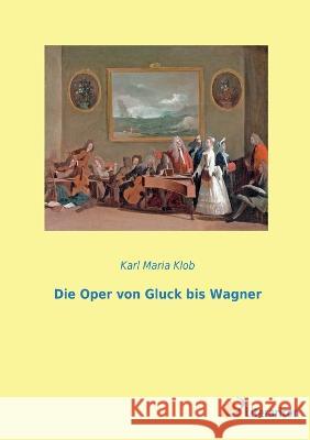 Die Oper von Gluck bis Wagner Karl Maria Klob 9783965065581 Literaricon Verlag