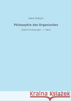 Philosophie des Organischen: Gifford-Vorlesungen - 1. Band Hans Driesch 9783965065598 Literaricon Verlag