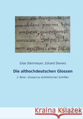 Die althochdeutschen Glossen: 2. Band - Glossen zu nichtbiblischen Schriften Eduard Sievers Elias Steinmeyer 9783965065710 Literaricon Verlag