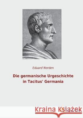 Die germanische Urgeschichte in Tacitus\' Germania Eduard Norden 9783965065734