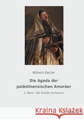 Die Agada der pal?stinensischen Amor?er: 2. Band - Die Sch?ler Jochanans Wilhelm Bacher 9783965065802 Literaricon Verlag