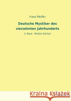 Deutsche Mystiker des vierzehnten Jahrhunderts: 2. Band - Meister Eckhart Franz Pfeiffer 9783965066182