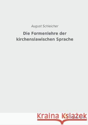 Die Formenlehre der kirchenslawischen Sprache August Schleicher   9783965066205 Literaricon Verlag