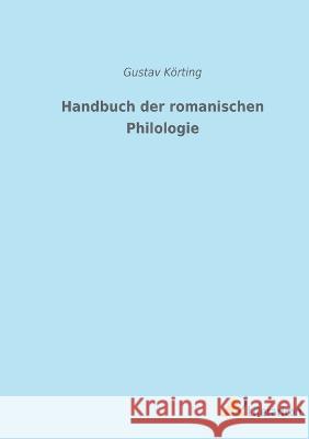 Handbuch der romanischen Philologie Gustav K?rting 9783965066342 Literaricon Verlag