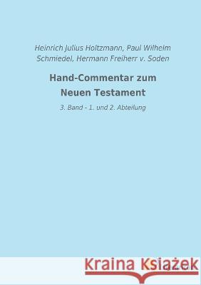 Hand-Commentar zum Neuen Testament: 3. Band - 1. und 2. Abteilung Heinrich Julius Holtzmann Paul Wilhelm Schmiedel Hermann Freiherr V 9783965066373 Literaricon Verlag