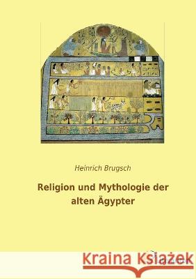 Religion und Mythologie der alten ?gypter Heinrich Brugsch 9783965066465