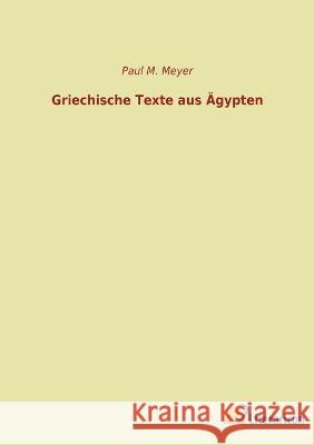 Griechische Texte aus ?gypten Paul M. Meyer 9783965066649