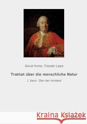 Traktat uber die menschliche Natur: 1. Band - UEber den Verstand David Hume Theodor Lipps  9783965066656 Literaricon Verlag