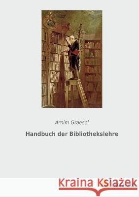 Handbuch der Bibliothekslehre Arnim Graesel   9783965066694 Literaricon Verlag