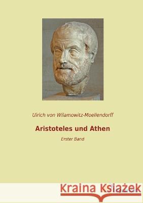 Aristoteles und Athen: Erster Band Ulrich Von Wilamowitz-Moellendorff   9783965066823 Literaricon Verlag