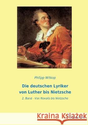 Die deutschen Lyriker von Luther bis Nietzsche: 2. Band - Von Novalis bis Nietzsche Philipp Witkop 9783965066946 Literaricon Verlag