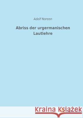 Abriss der urgermanischen Lautlehre Adolf Noreen 9783965067004