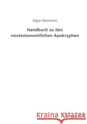 Handbuch zu den neutestamentlichen Apokryphen Edgar Hennecke 9783965067042