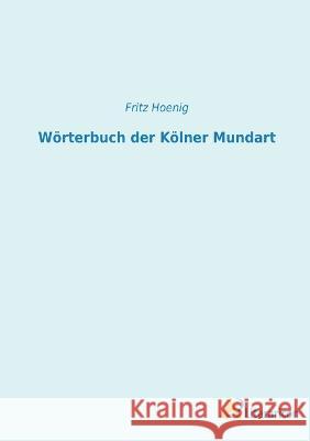 W?rterbuch der K?lner Mundart Fritz Hoenig 9783965067219 Literaricon Verlag