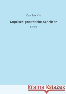 Koptisch-gnostische Schriften: 1. Band Carl Schmidt 9783965067226 Literaricon Verlag