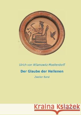 Der Glaube der Hellenen: Zweiter Band Ulrich Von Wilamowitz-Moellendorff   9783965067783 Literaricon Verlag